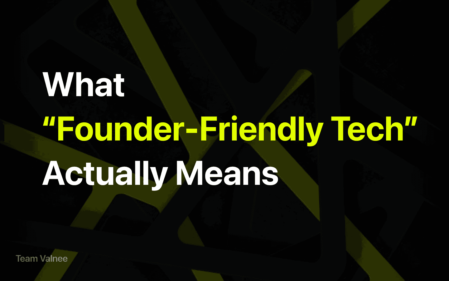What “Founder-Friendly Tech” Actually Means