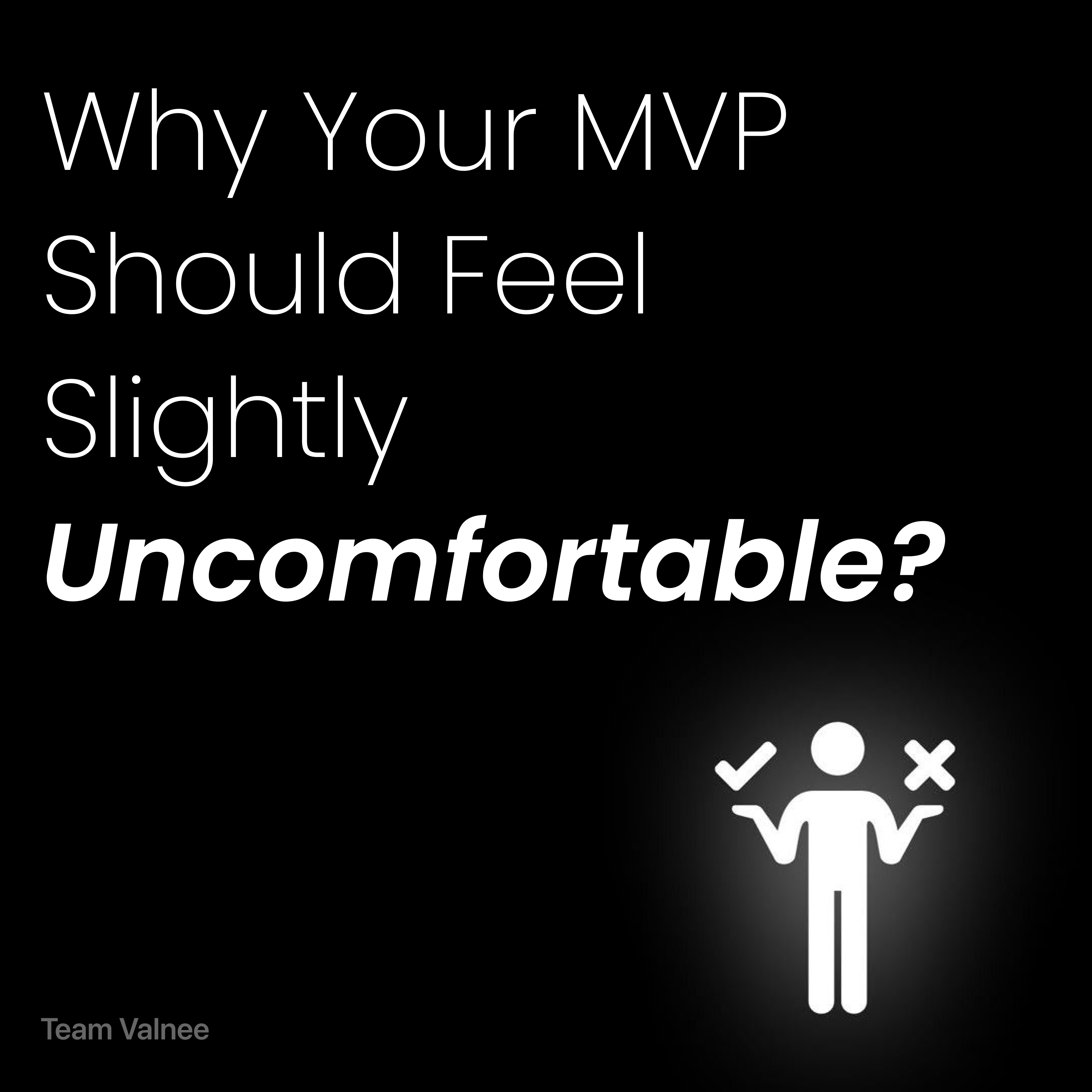 Why Your MVP should feel slightly uncomfortable