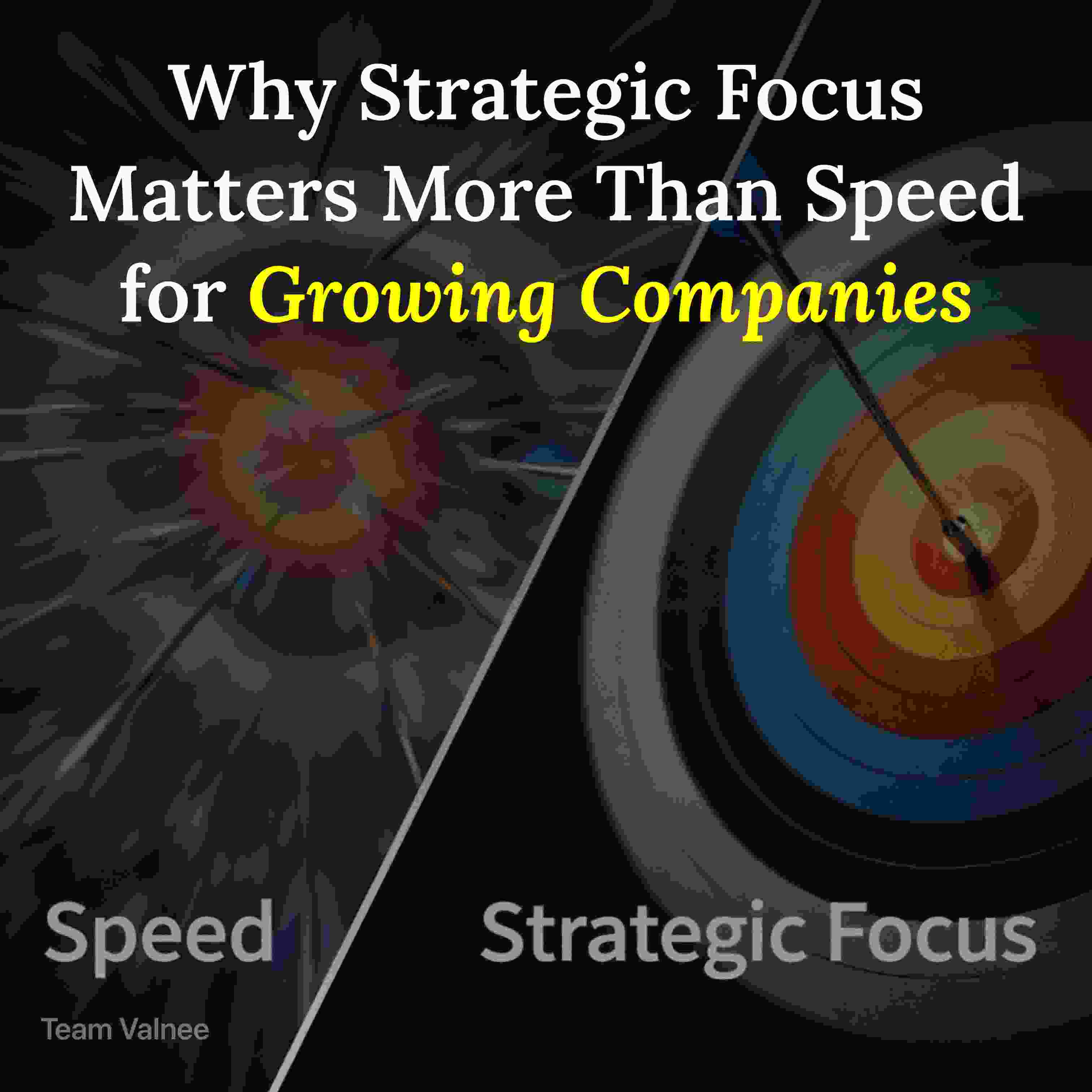 Why strategic focus matters more than speed for growing companies